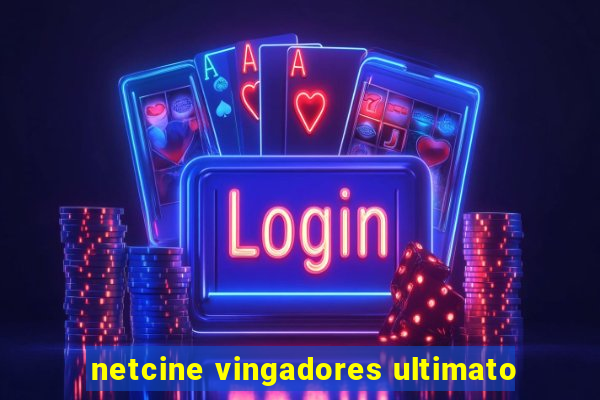 netcine vingadores ultimato