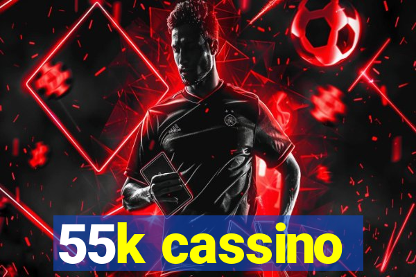 55k cassino