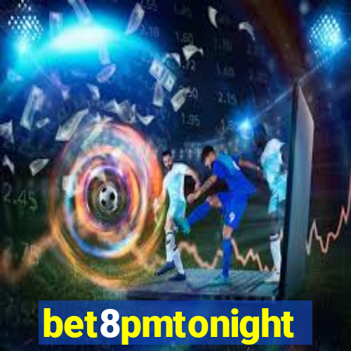 bet8pmtonight