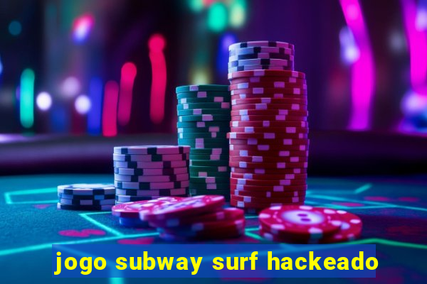 jogo subway surf hackeado