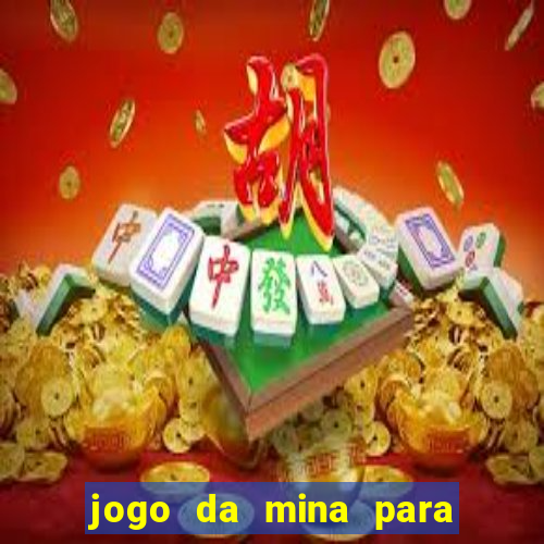 jogo da mina para ganhar dinheiro