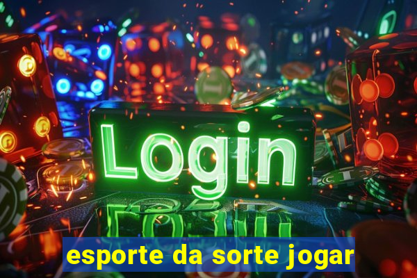 esporte da sorte jogar