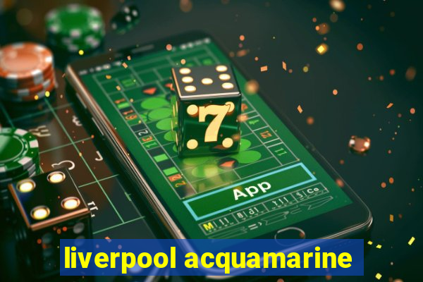 liverpool acquamarine