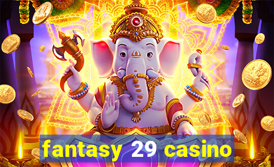 fantasy 29 casino