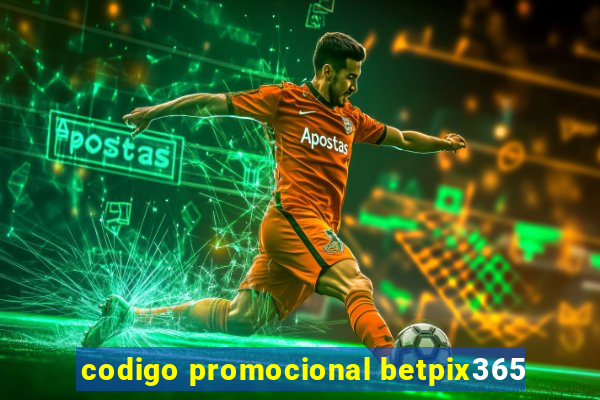 codigo promocional betpix365