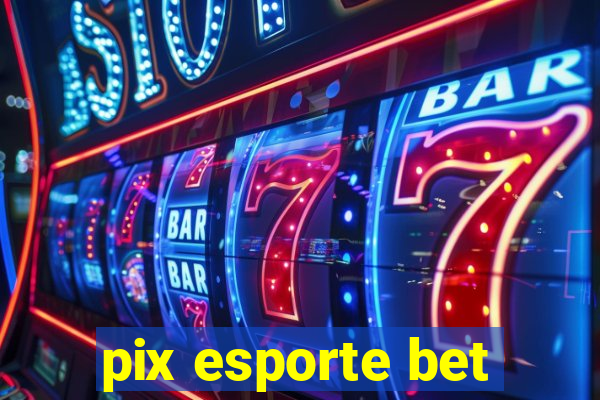 pix esporte bet