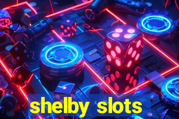 shelby slots