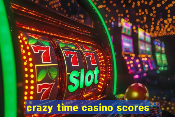 crazy time casino scores