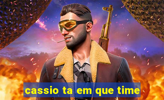 cassio ta em que time