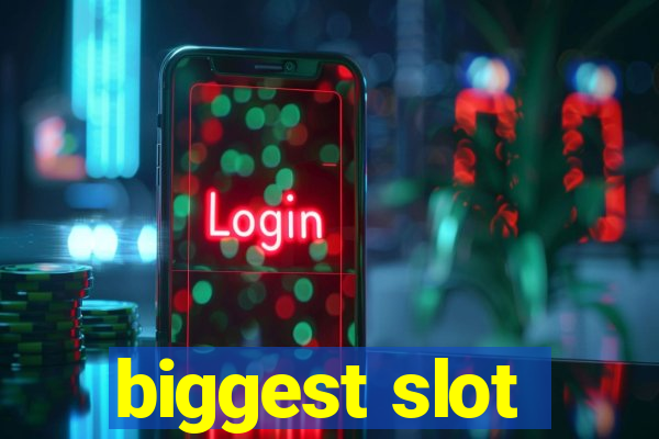 biggest slot