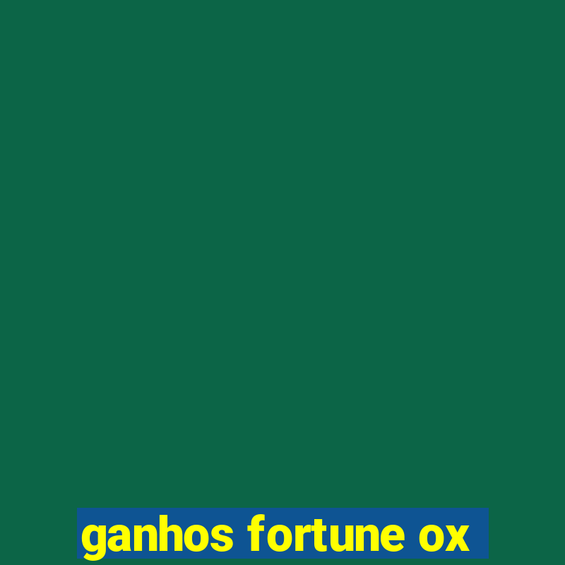 ganhos fortune ox