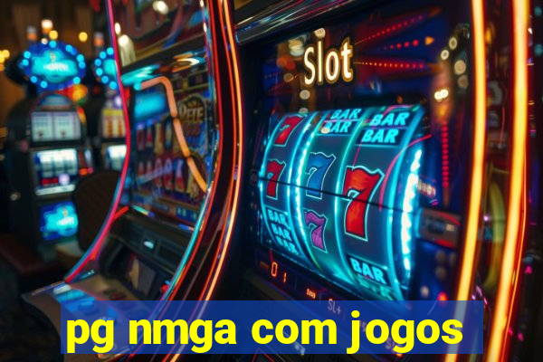 pg nmga com jogos