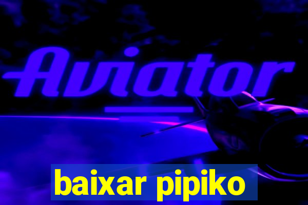 baixar pipiko