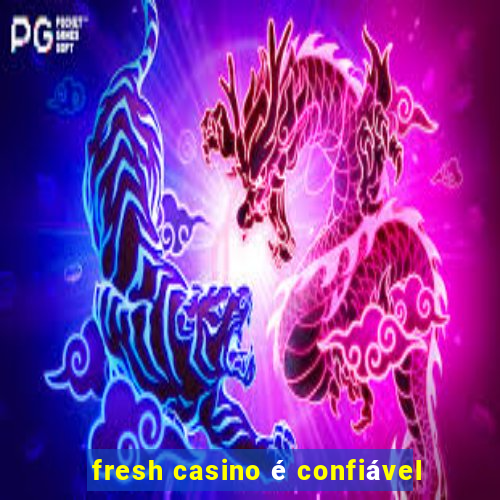 fresh casino é confiável