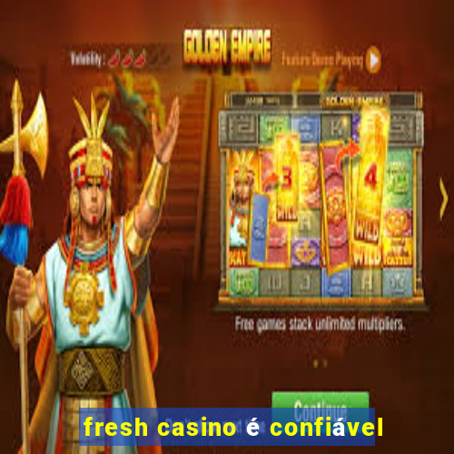 fresh casino é confiável