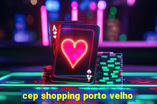 cep shopping porto velho