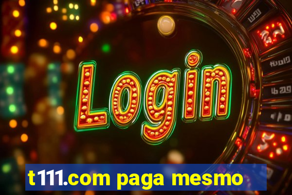 t111.com paga mesmo