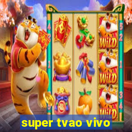 super tvao vivo