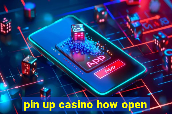 pin up casino how open