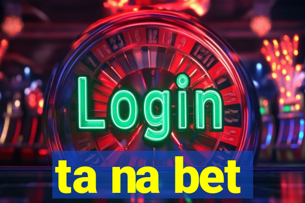 ta na bet