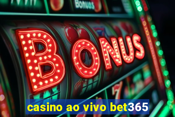 casino ao vivo bet365