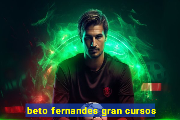 beto fernandes gran cursos