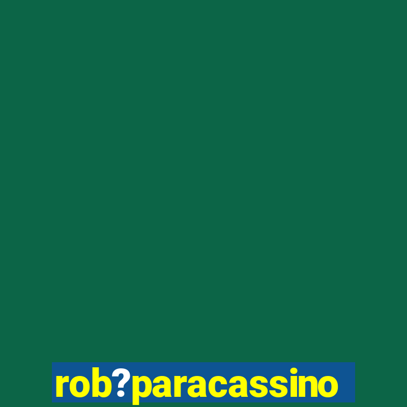 rob?paracassino