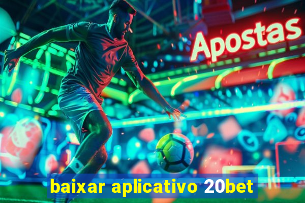 baixar aplicativo 20bet