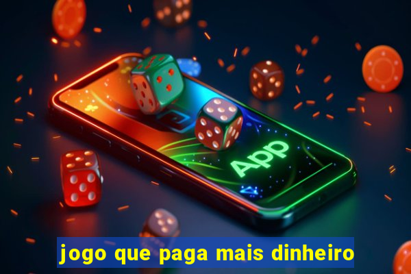 jogo que paga mais dinheiro