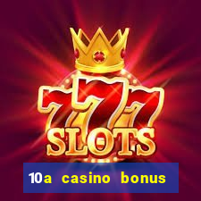 10a casino bonus ohne einzahlung