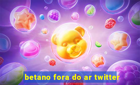 betano fora do ar twitter