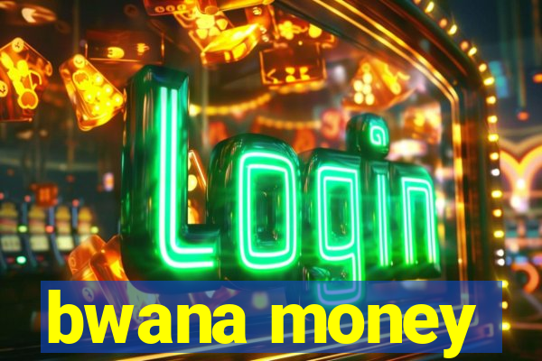 bwana money