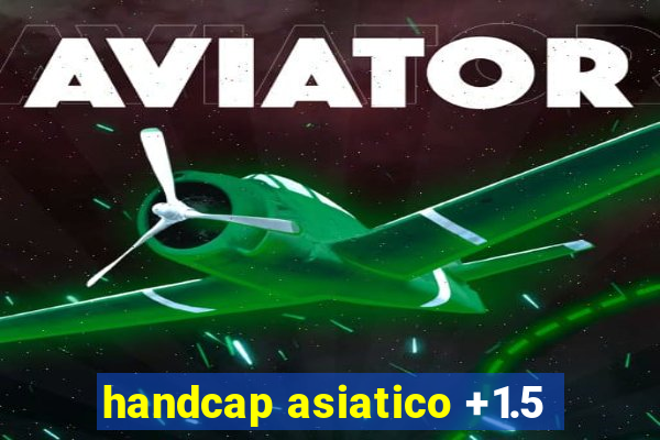 handcap asiatico +1.5