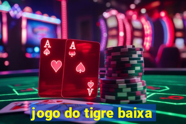 jogo do tigre baixa