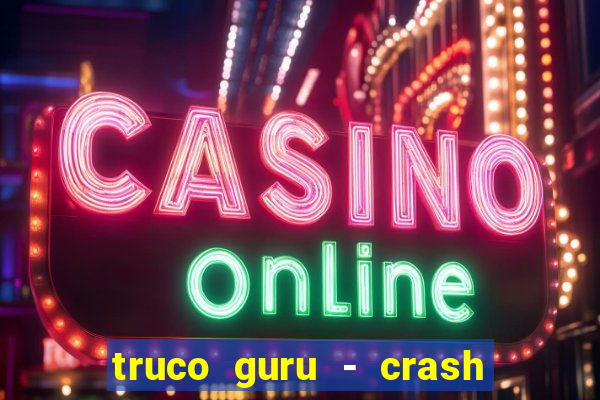 truco guru - crash & poker