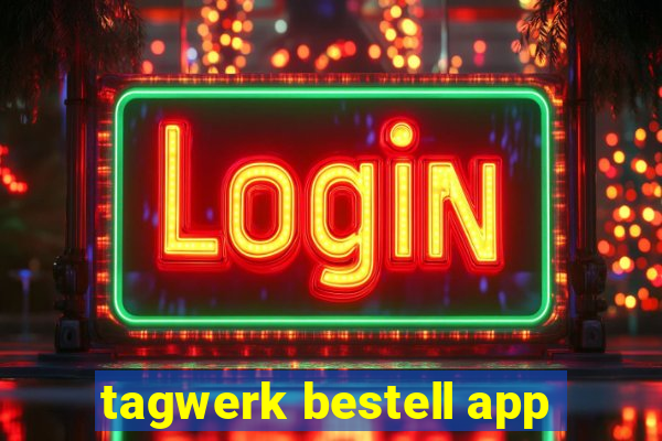 tagwerk bestell app