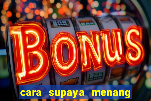 cara supaya menang main slot