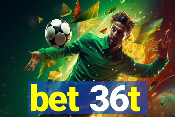 bet 36t