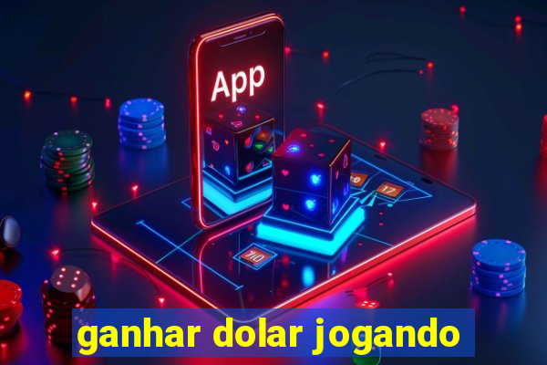 ganhar dolar jogando