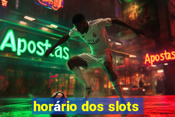 horário dos slots