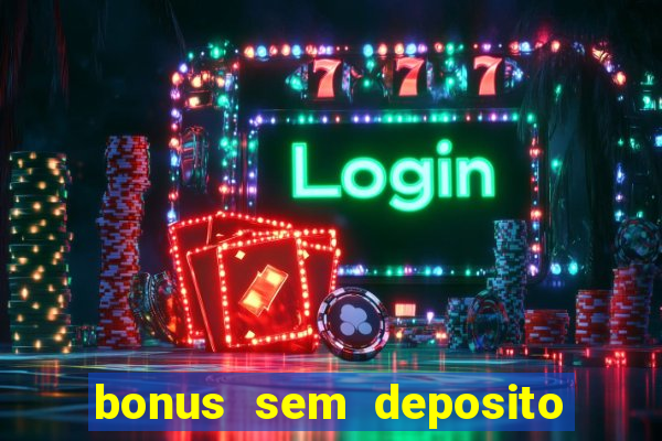 bonus sem deposito casino online