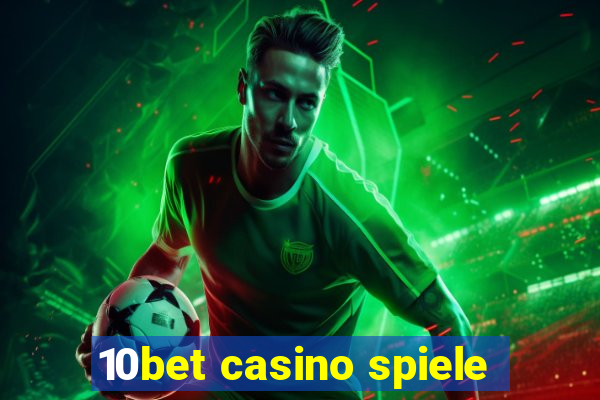 10bet casino spiele