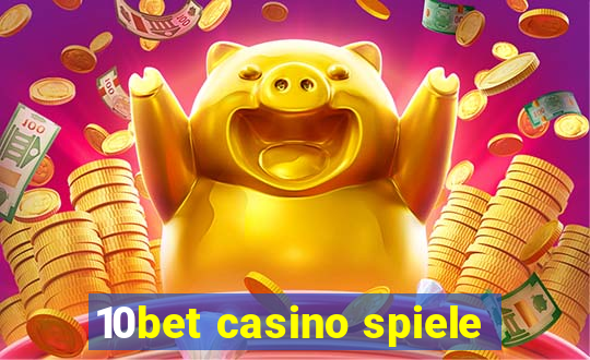 10bet casino spiele