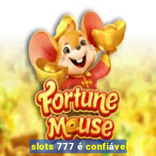 slots 777 é confiável