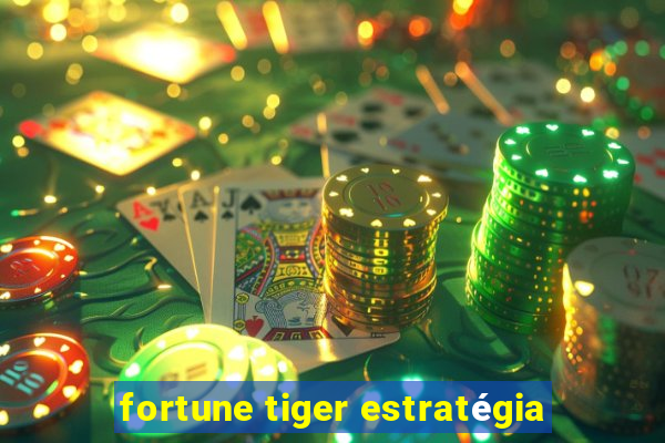 fortune tiger estratégia