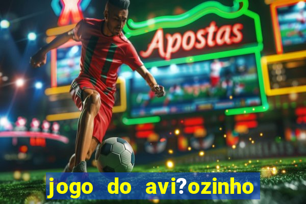 jogo do avi?ozinho como jogar