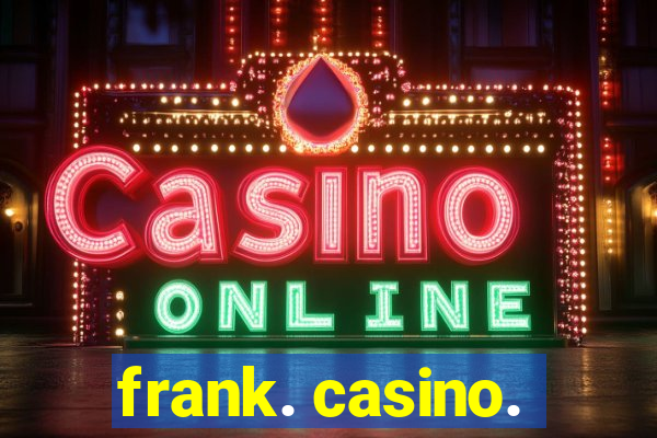 frank. casino.