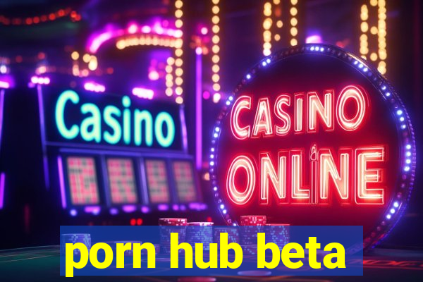 porn hub beta