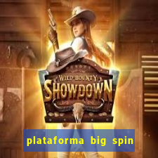 plataforma big spin slots paga mesmo