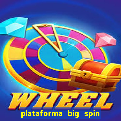 plataforma big spin slots paga mesmo